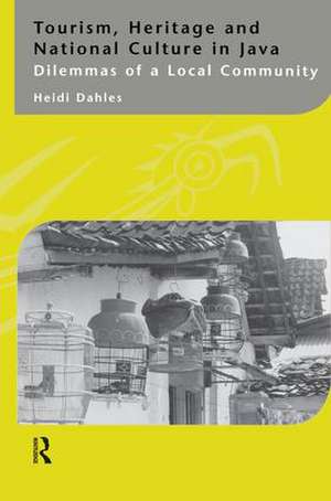 Tourism, Heritage and National Culture in Java: Dilemmas of a Local Community de Heidi Dahles