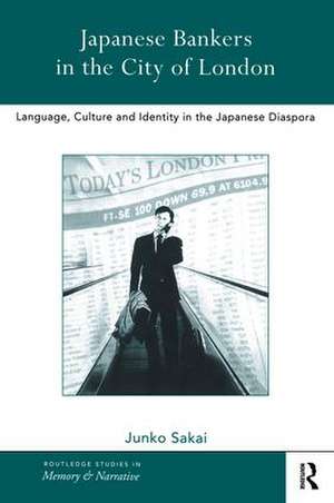 Japanese Bankers in the City of London: Language, Culture and Identity in the Japanese Diaspora de Junko Sakai