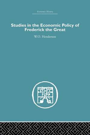 Studies in the Economic Policy of Frederick the Great de W. O. Henderson