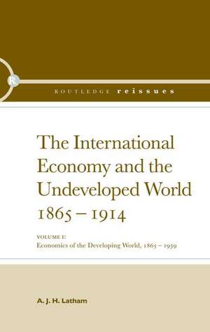 The International Economy and the Undeveloped World 1865-1914 de A.J.H. Latham