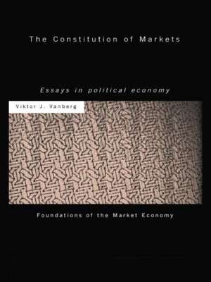 The Constitution of Markets: Essays in Political Economy de Viktor J Vanberg