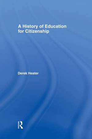 A History of Education for Citizenship de Derek Heater