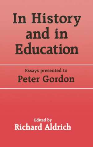 In History and in Education: Essays presented to Peter Gordon de Richard Aldrich