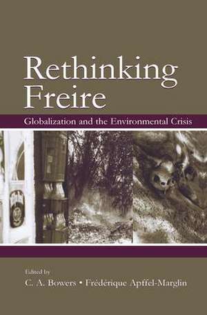 Rethinking Freire: Globalization and the Environmental Crisis de Chet A. Bowers