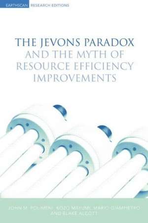 The Jevons Paradox and the Myth of Resource Efficiency Improvements de John M. Polimeni