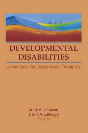 Developmental Disabilities: A Handbook for Occupational Therapists de David A Ethridge