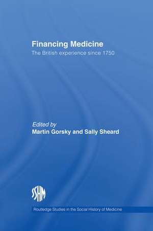 Financing Medicine: The British Experience Since 1750 de Martin Gorsky