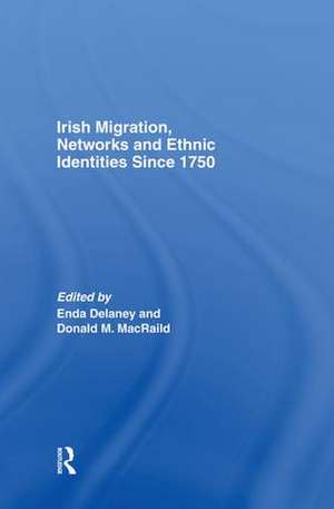 Irish Migration, Networks and Ethnic Identities since 1750 de Donald Macraild