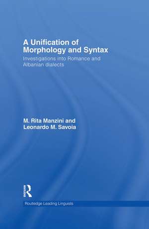 A Unification of Morphology and Syntax: Investigations into Romance and Albanian Dialects de M. Rita Manzini