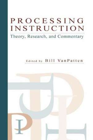 Processing Instruction: Theory, Research, and Commentary de Bill VanPatten