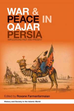 War and Peace in Qajar Persia: Implications Past and Present de Roxane Farmanfarmaian