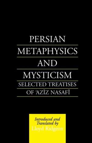 Persian Metaphysics and Mysticism: Selected Works of 'Aziz Nasaffi de Lloyd Ridgeon