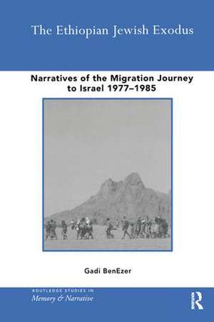 The Ethiopian Jewish Exodus: Narratives of the Journey de Gadi BenEzer