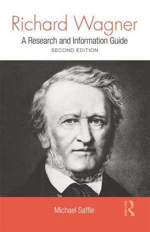 Richard Wagner: A Research and Information Guide de Michael Saffle