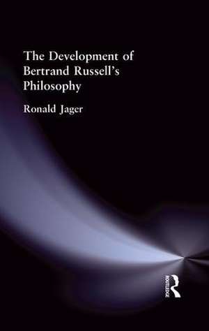 The Development of Bertrand Russell's Philosophy de Ronald Jager