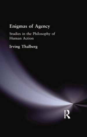 Enigmas of Agency: Studies in the Philosophy of Human Action de Irving Thalberg