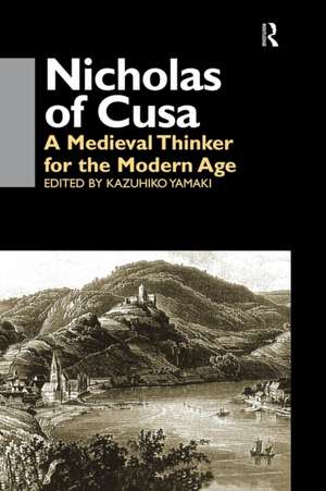 Nicholas of Cusa: A Medieval Thinker for the Modern Age de Kazuhiko Yamaki