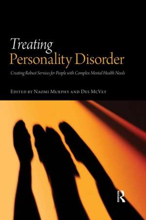 Treating Personality Disorder: Creating Robust Services for People with Complex Mental Health Needs de Naomi Murphy