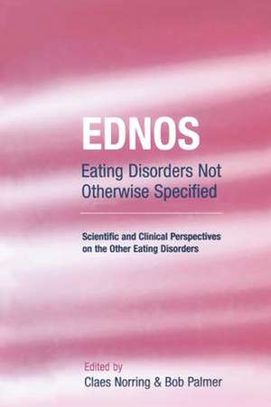 EDNOS: Eating Disorders Not Otherwise Specified: Scientific and Clinical Perspectives on the Other Eating Disorders de Claes Norring