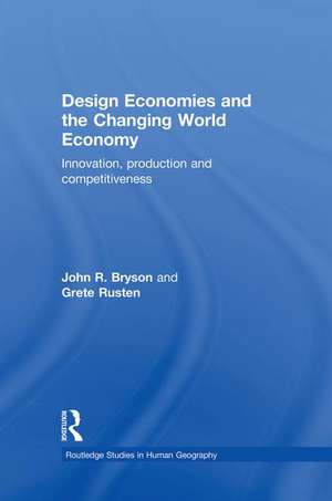 Design Economies and the Changing World Economy: Innovation, Production and Competitiveness de John Bryson