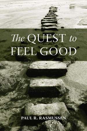 The Quest to Feel Good de Paul R. Rasmussen