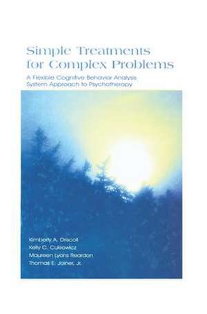 Simple Treatments for Complex Problems: A Flexible Cognitive Behavior Analysis System Approach To Psychotherapy de Kimberly A. Driscoll