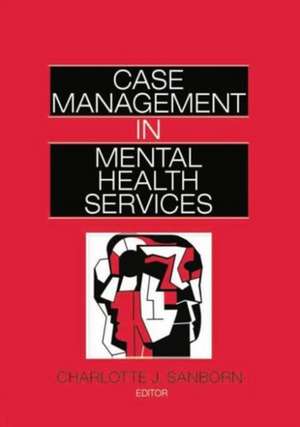 Case Management in Mental Health Services de Charlotte Sanborn