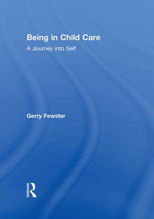 Being in Child Care: A Journey Into Self de Gerry Fewster