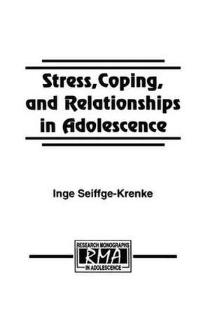 Stress, Coping, and Relationships in Adolescence de Inge Seiffge-Krenke