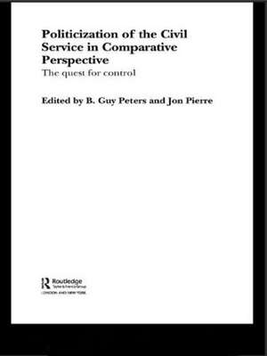 The Politicization of the Civil Service in Comparative Perspective: A Quest for Control de B. Guy Peters