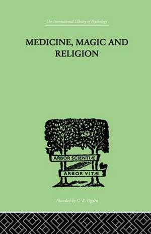 Medicine, Magic and Religion: The FitzPatrick Lectures delivered before The Royal College of Physicians in London in 1915-1916 de W. H. R. Rivers