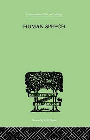 Human Speech: Some Observations, Experiments and Conclusions as to the Nature, Origin, Purpose and Possible Improvement of Human Speech de Richard Paget