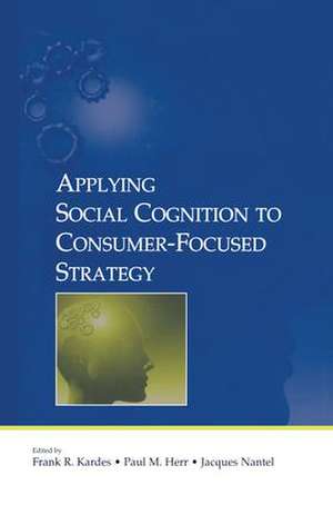 Applying Social Cognition to Consumer-Focused Strategy de Frank R. Kardes