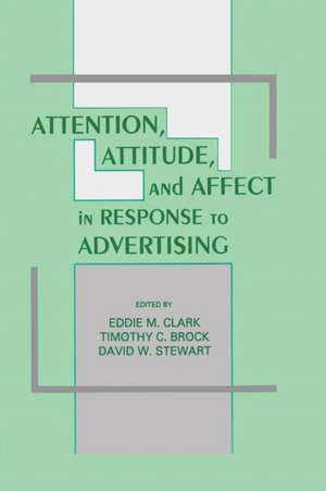 Attention, Attitude, and Affect in Response To Advertising de Eddie M. Clark