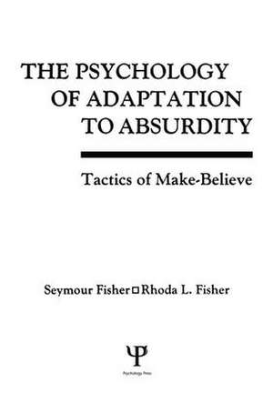 The Psychology of Adaptation To Absurdity: Tactics of Make-believe de Seymour Fisher