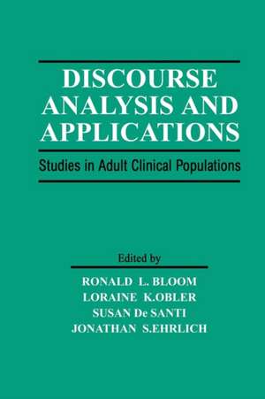 Discourse Analysis and Applications: Studies in Adult Clinical Populations de Ronald L. Bloom