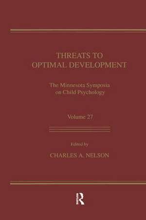 Threats To Optimal Development: Integrating Biological, Psychological, and Social Risk Factors: the Minnesota Symposia on Child Psychology, Volume 27 de Charles A. Nelson