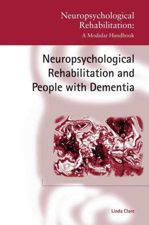 Neuropsychological Rehabilitation and People with Dementia de Linda Clare