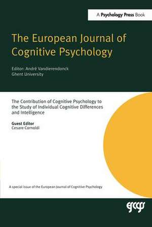 The Contribution of Cognitive Psychology to the Study of Individual Cognitive Differences and Intelligence: A Special Issue of the European Journal of Cognitive Psychology de Cesare Cornoldi