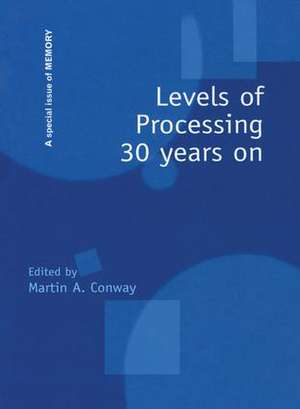 Levels of Processing 30 Years On: A Special Issue of Memory de Martin A. Conway