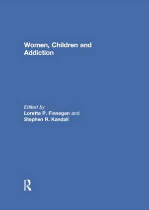 Women, Children, and Addiction de Loretta Finnegan