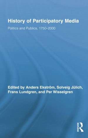 History of Participatory Media: Politics and Publics, 1750–2000 de Anders Ekström