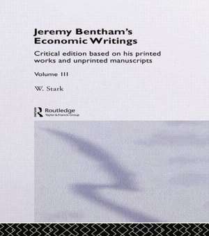 Jeremy Bentham's Economic Writings: Volume Three de Werner Stark