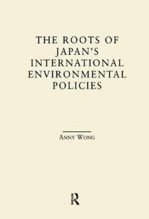 The Roots of Japan's Environmental Policies de Anny Wong