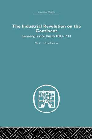 Industrial Revolution on the Continent: Germany, France, Russia 1800-1914 de W. O. Henderson