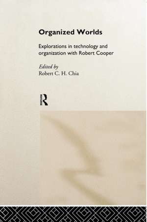 Organized Worlds: Explorations in Technology and Organization with Robert Cooper de Robert Chia