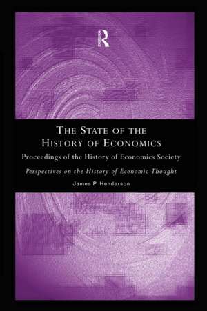 The State of the History of Economics: Proceedings of the History of Economics Society de James P. Henderson