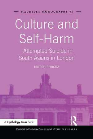 Culture and Self-Harm: Attempted Suicide in South Asians in London de Dinesh Bhugra