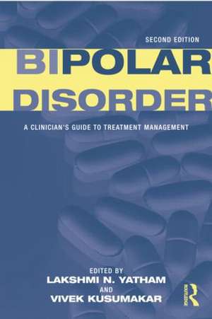 Bipolar Disorder: A Clinician's Guide to Treatment Management de Lakshmi N. Yatham