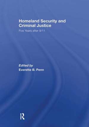 Homeland Security and Criminal Justice: Five Years After 9/11 de Everette B. Penn